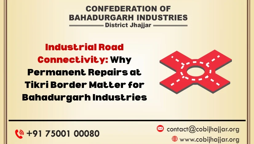 Industrial Road Connectivity Why Permanent Repairs at Tikri Border Matter for Bahadurgarh Industries